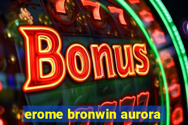 erome bronwin aurora